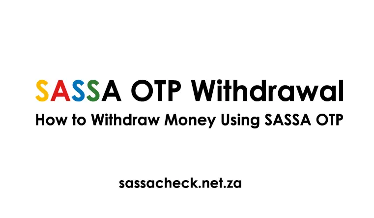 SASSA OTP Withdrawal | Complete Withdrawal Process Using One Time Password